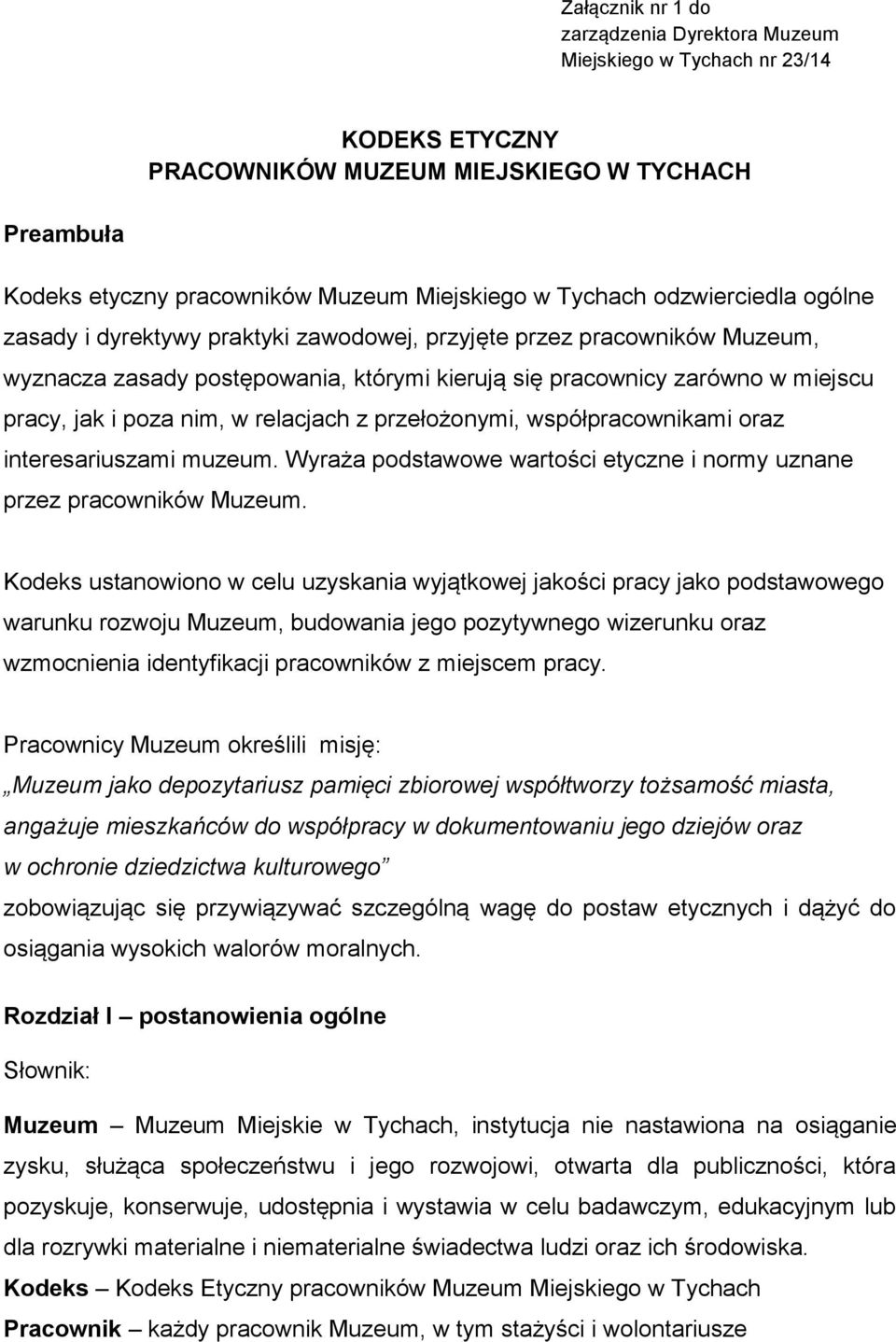 relacjach z przełożonymi, współpracownikami oraz interesariuszami muzeum. Wyraża podstawowe wartości etyczne i normy uznane przez pracowników Muzeum.