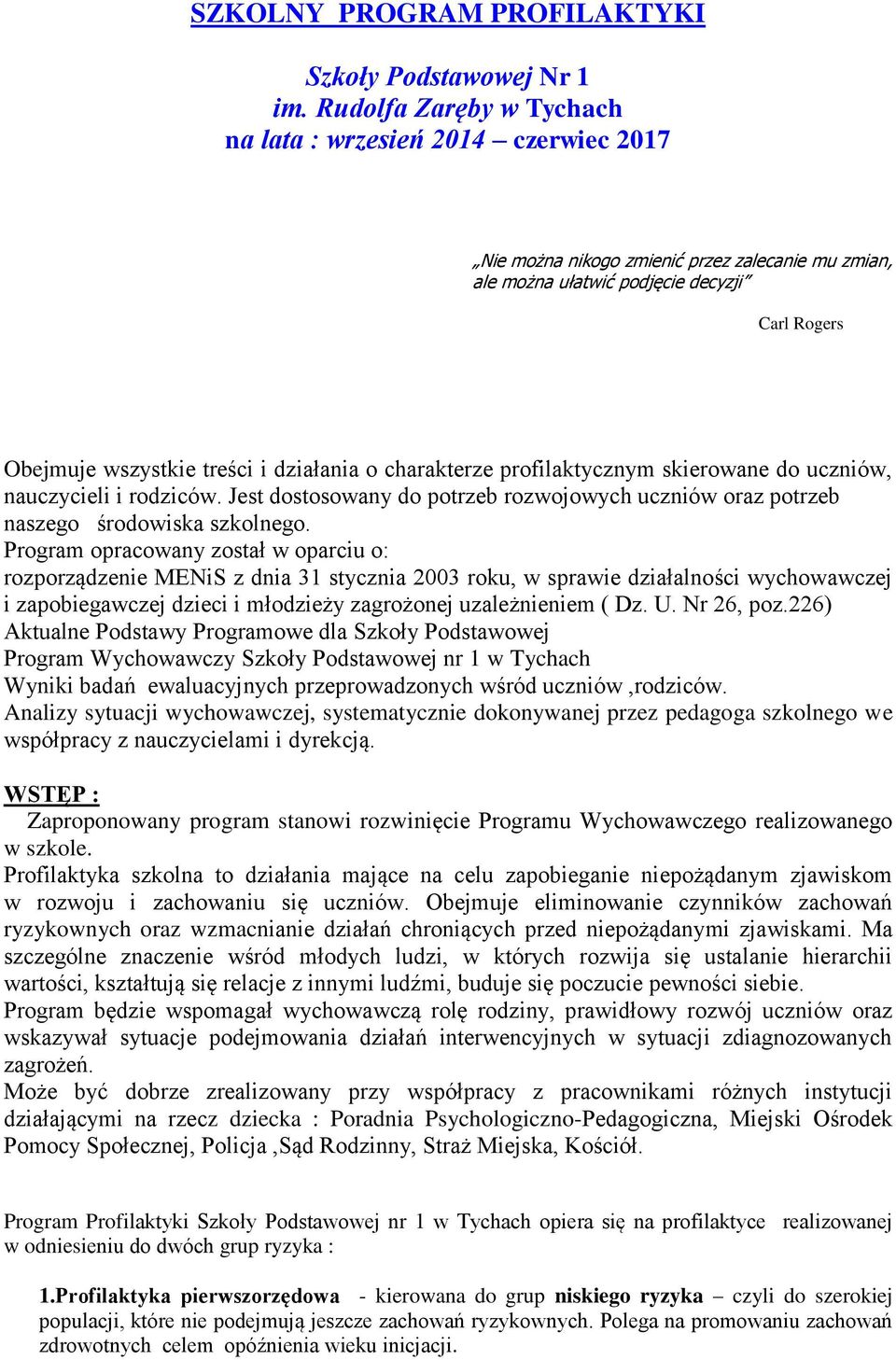 o charakterze profilaktycznym skierowane do uczniów, nauczycieli i rodziców. Jest dostosowany do potrzeb rozwojowych uczniów oraz potrzeb naszego środowiska szkolnego.