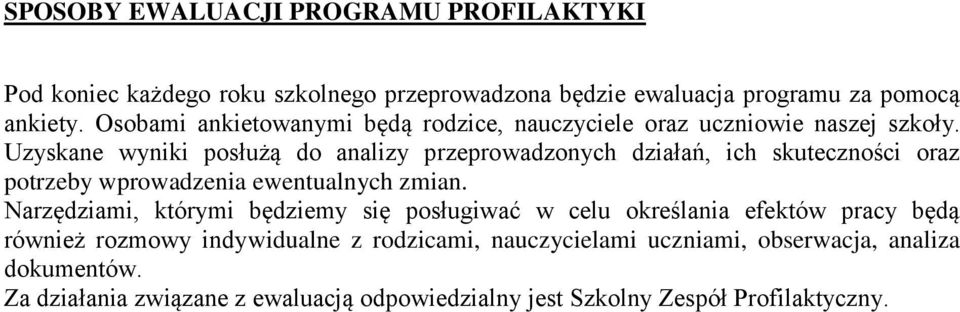 Uzyskane wyniki posłużą do analizy przeprowadzonych działań, ich skuteczności oraz potrzeby wprowadzenia ewentualnych zmian.