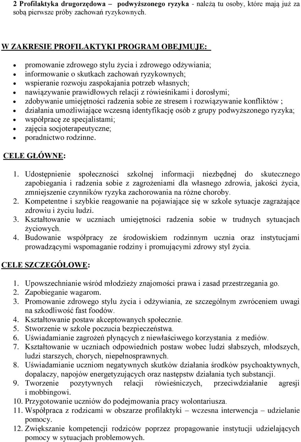 nawiązywanie prawidłowych relacji z rówieśnikami i dorosłymi; zdobywanie umiejętności radzenia sobie ze stresem i rozwiązywanie konfliktów ; działania umożliwiające wczesną identyfikację osób z grupy