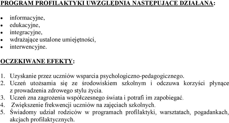 Uczeń utożsamia się ze środowiskiem szkolnym i odczuwa korzyści płynące z prowadzenia zdrowego stylu życia. 3.