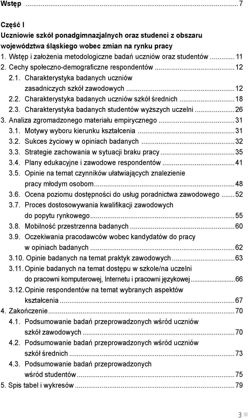 Charakterystyka badanych studentów wyższych uczelni...26 3. Analiza zgromadzonego materiału empirycznego...31 3.1. Motywy wyboru kierunku kształcenia...31 3.2. Sukces życiowy w opiniach badanych...32 3.