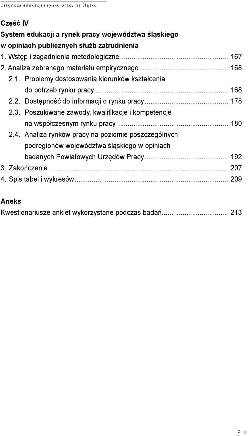 ..178 2.3. Poszukiwane zawody, kwalifikacje i kompetencje na współczesnym rynku pracy...180 2.4.