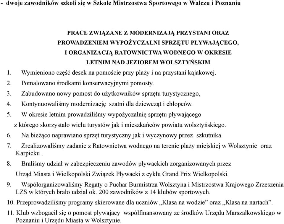 Zabudowano nowy pomost do użytkowników sprzętu turystycznego, 4. Kontynuowaliśmy modernizację szatni dla dziewcząt i chłopców. 5.