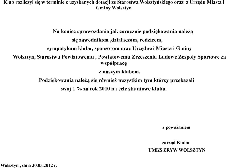 Starostwu Powiatowemu, Powiatowemu Zrzeszeniu Ludowe Zespoły Sportowe za współpracę z naszym klubem.