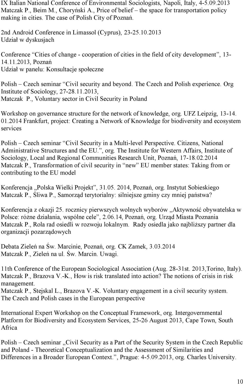 2013 Udział w dyskusjach Conference Cities of change - cooperation of cities in the field of city development, 13-14.11.