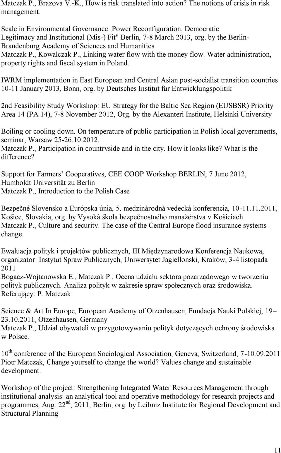 by the Berlin- Brandenburg Academy of Sciences and Humanities Matczak P., Kowalczak P., Linking water flow with the money flow. Water administration, property rights and fiscal system in Poland.