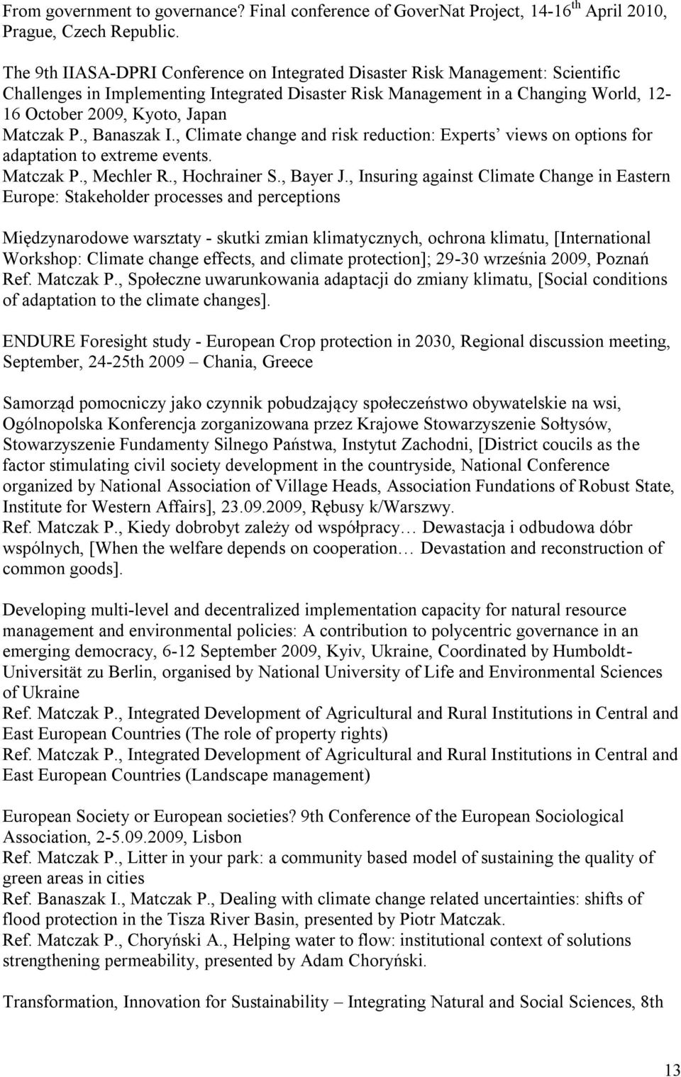 Matczak P., Banaszak I., Climate change and risk reduction: Experts views on options for adaptation to extreme events. Matczak P., Mechler R., Hochrainer S., Bayer J.