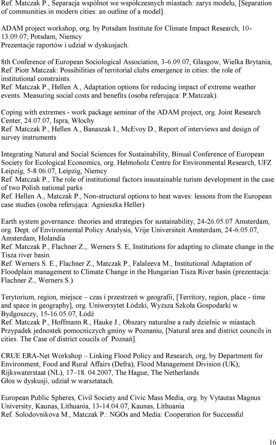 Piotr Matczak: Possibilities of territorial clubs emergence in cities: the role of institutional constraints. Ref. Matczak P., Hellen A.