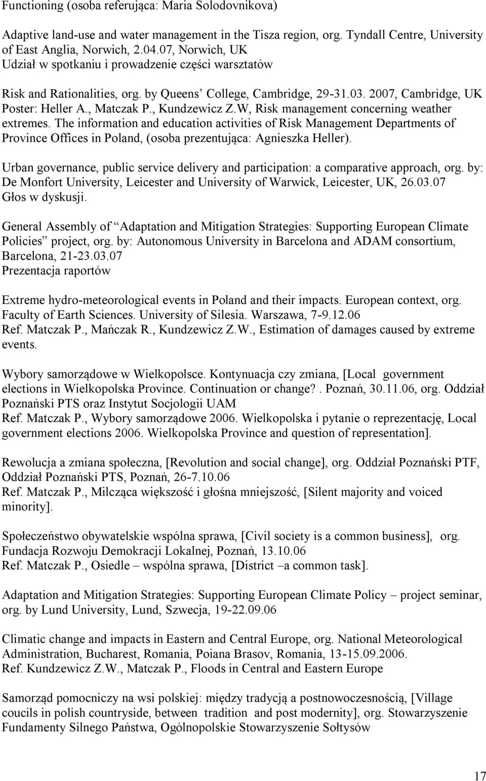 W, Risk management concerning weather extremes. The information and education activities of Risk Management Departments of Province Offices in Poland, (osoba prezentująca: Agnieszka Heller).