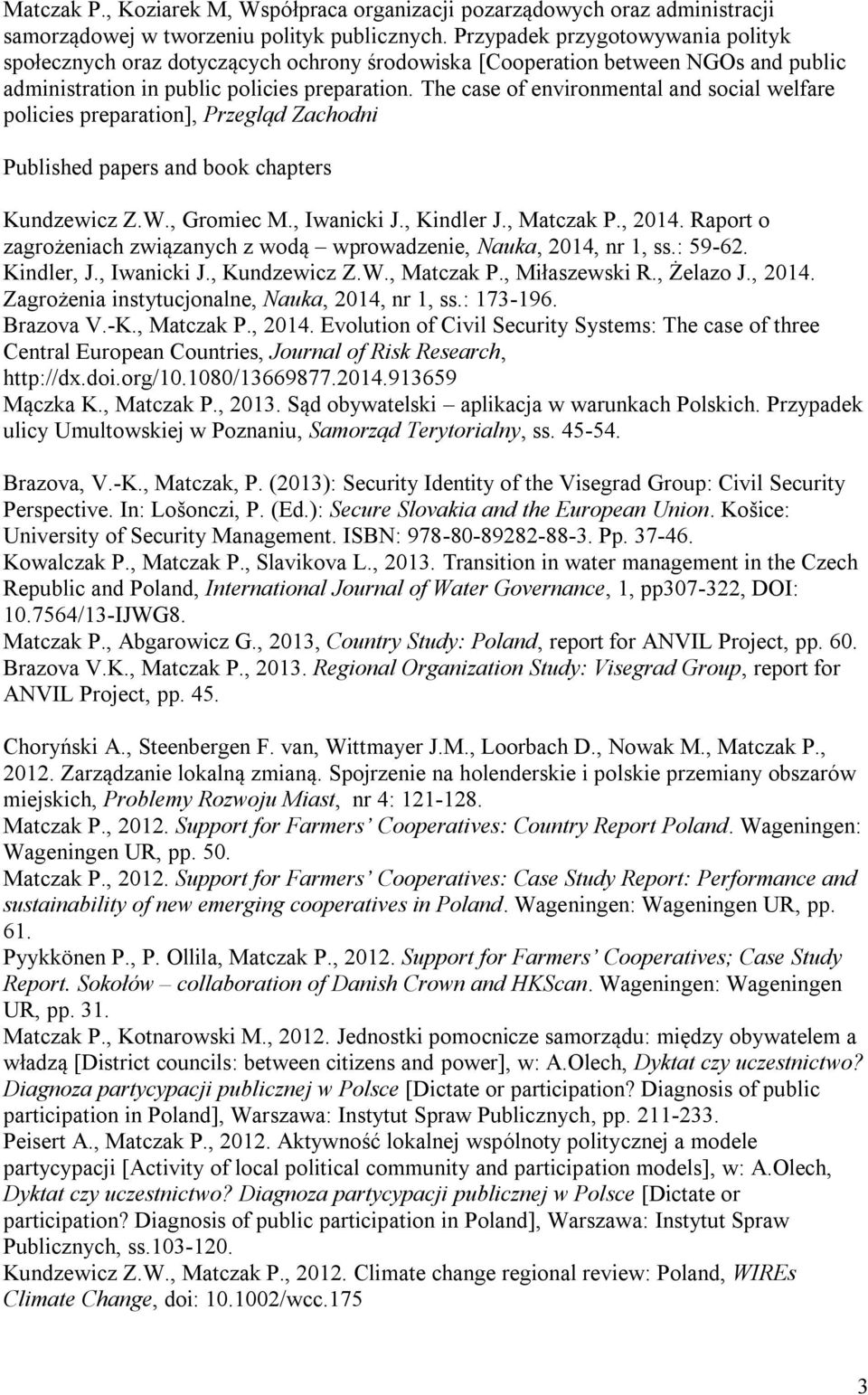 The case of environmental and social welfare policies preparation], Przegląd Zachodni Published papers and book chapters Kundzewicz Z.W., Gromiec M., Iwanicki J., Kindler J., Matczak P., 2014.