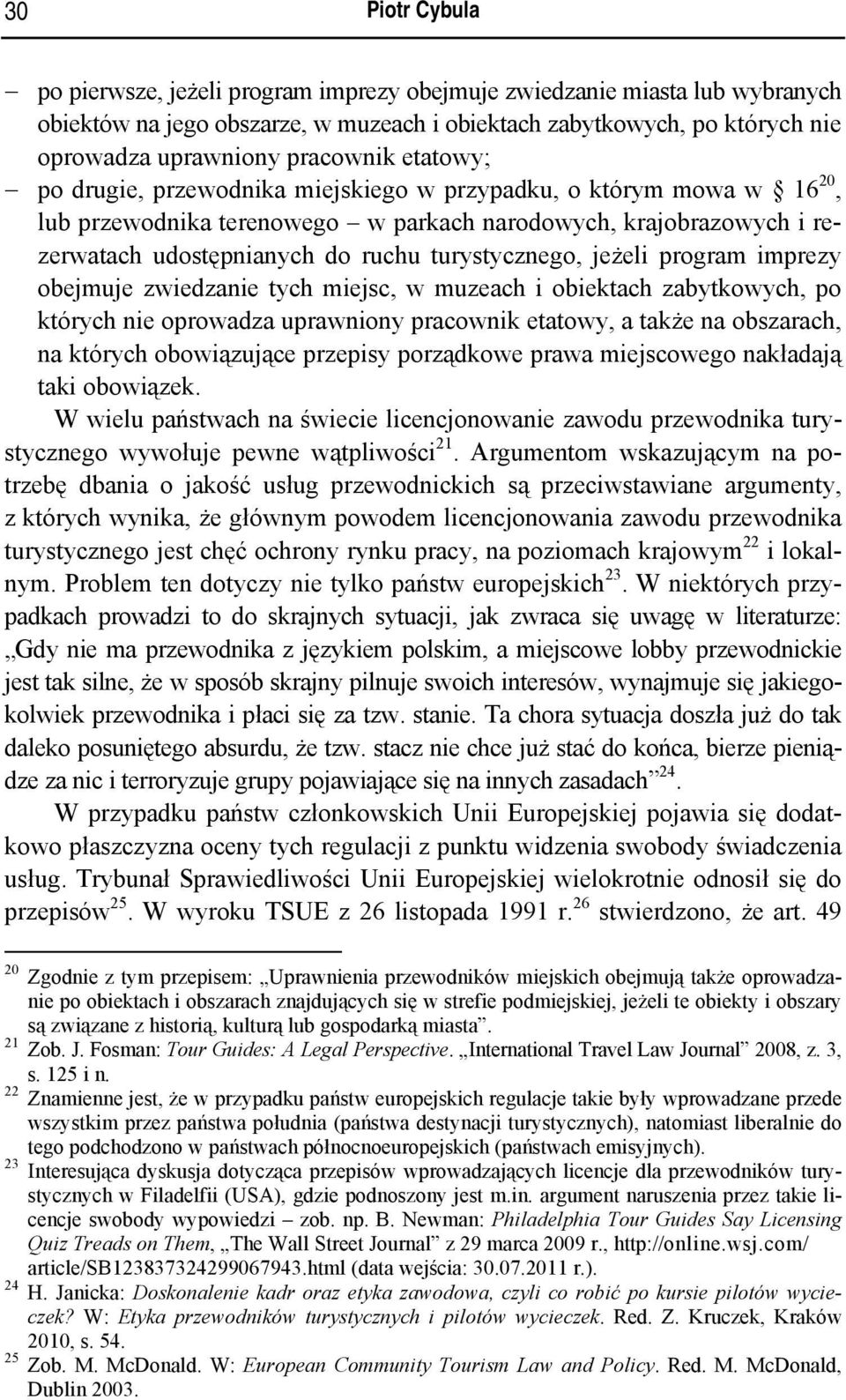 turystycznego, jeżeli program imprezy obejmuje zwiedzanie tych miejsc, w muzeach i obiektach zabytkowych, po których nie oprowadza uprawniony pracownik etatowy, a także na obszarach, na których