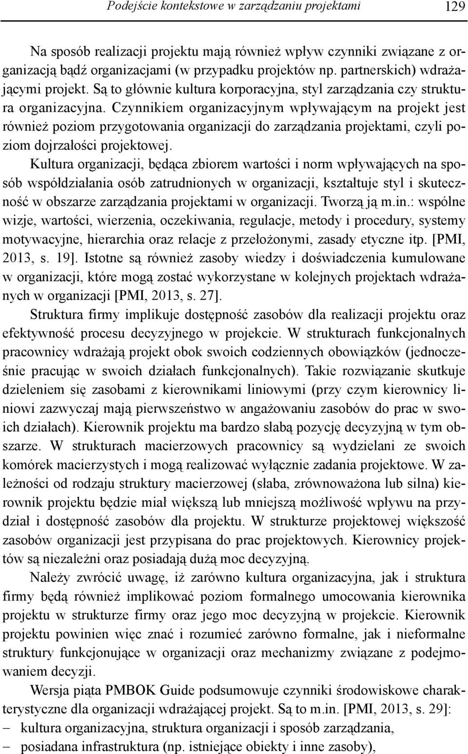 Czynnikiem organizacyjnym wpływającym na projekt jest również poziom przygotowania organizacji do zarządzania projektami, czyli poziom dojrzałości projektowej.