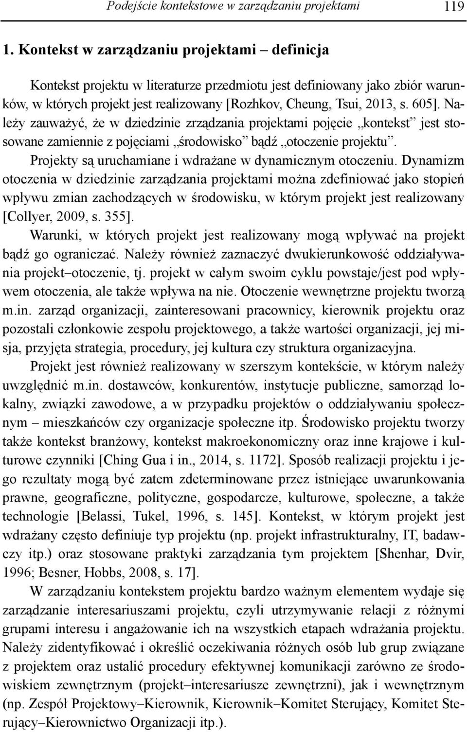 Należy zauważyć, że w dziedzinie zrządzania projektami pojęcie kontekst jest stosowane zamiennie z pojęciami środowisko bądź otoczenie projektu.