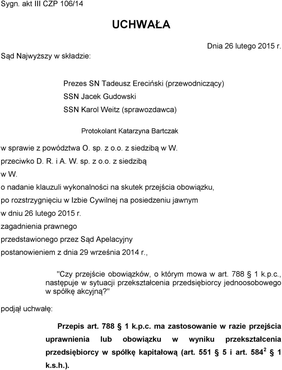 W. sp. z o.o. z siedzibą w W. o nadanie klauzuli wykonalności na skutek przejścia obowiązku, po rozstrzygnięciu w Izbie Cywilnej na posiedzeniu jawnym w dniu 26 lutego 2015 r.