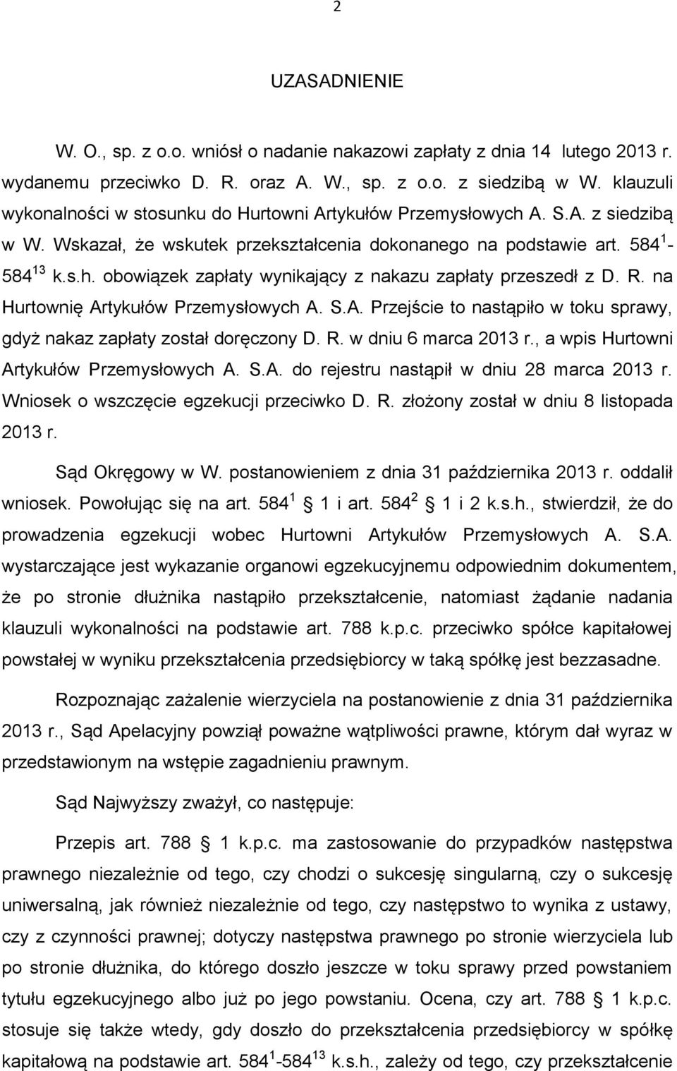 R. na Hurtownię Artykułów Przemysłowych A. S.A. Przejście to nastąpiło w toku sprawy, gdyż nakaz zapłaty został doręczony D. R. w dniu 6 marca 2013 r., a wpis Hurtowni Artykułów Przemysłowych A. S.A. do rejestru nastąpił w dniu 28 marca 2013 r.