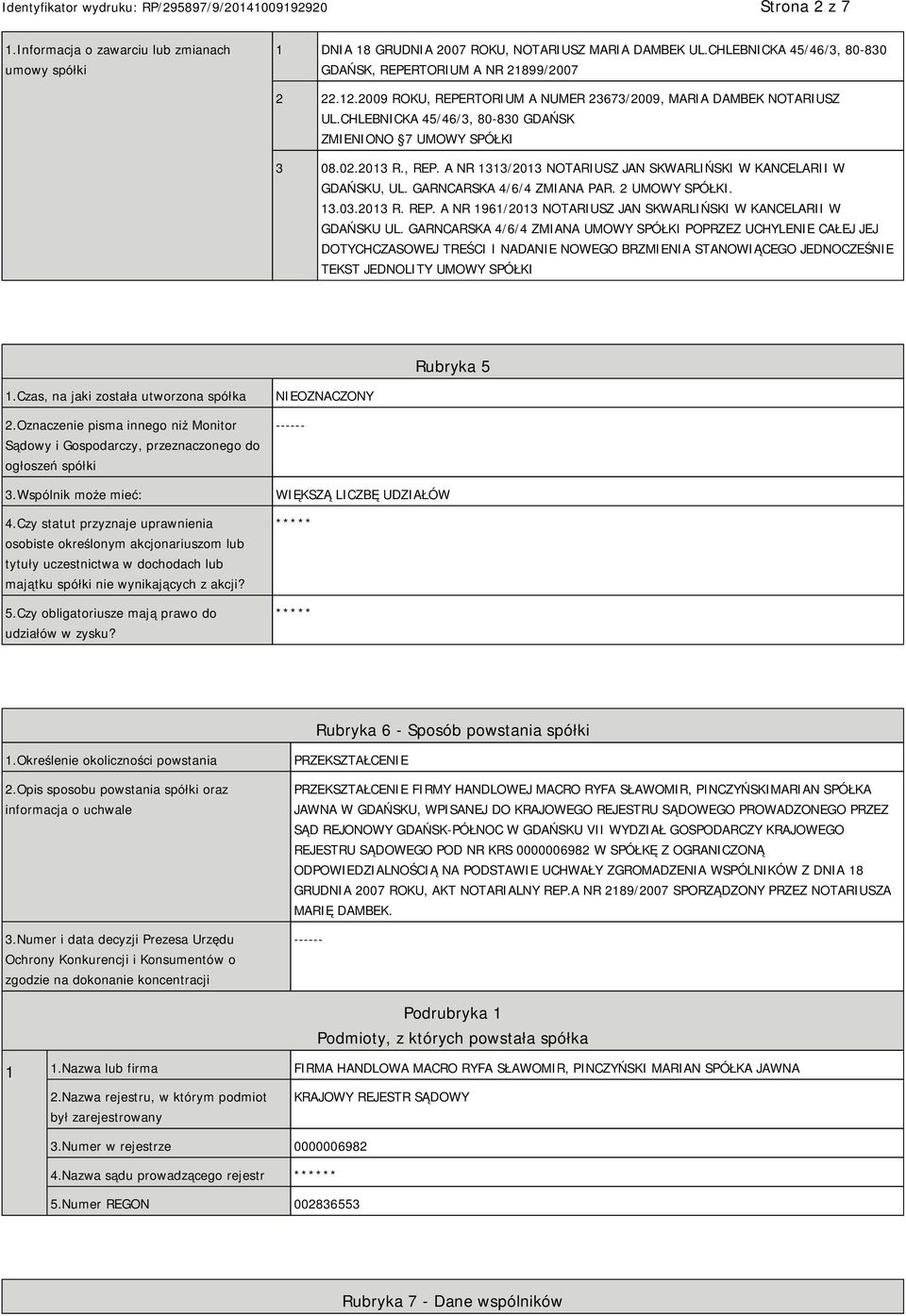 GARNCARSKA 4/6/4 ZMIANA PAR. 2 UMOWY SPÓŁKI. 13.03.2013 R. REP. A NR 1961/2013 NOTARIUSZ JAN SKWARLIŃSKI W KANCELARII W GDAŃSKU UL.