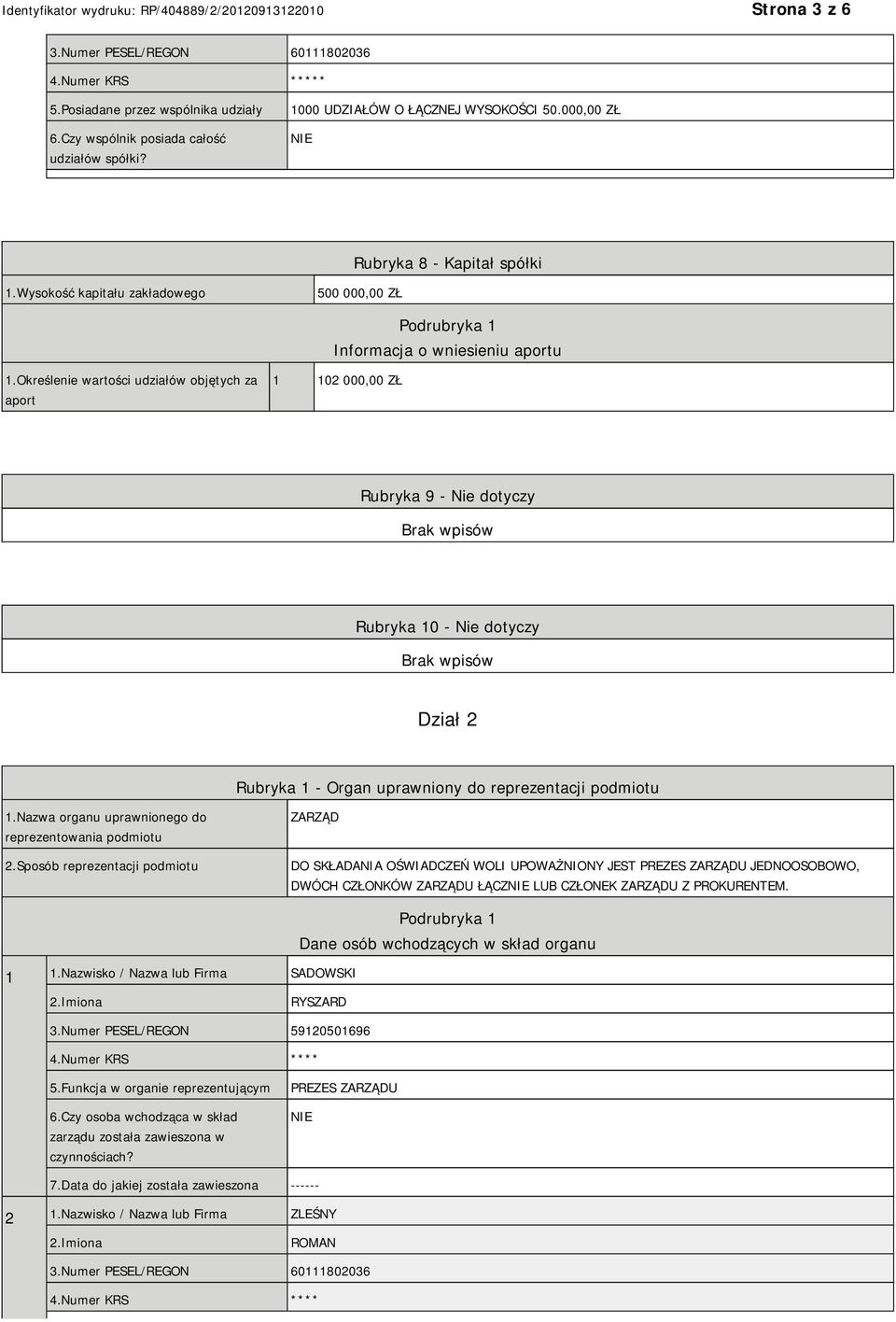 Określenie wartości udziałów objętych za aport 1 102 000,00 ZŁ Rubryka 9 - Nie dotyczy Rubryka 10 - Nie dotyczy Dział 2 Rubryka 1 - Organ uprawniony do reprezentacji podmiotu 1.