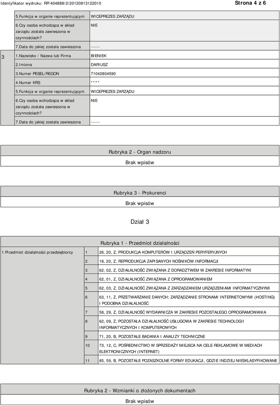 WICEPREZES ZARZĄDU 7.Data do jakiej została zawieszona ------ Rubryka 2 - Organ nadzoru Rubryka 3 - Prokurenci Dział 3 Rubryka 1 - Przedmiot działalności 1.