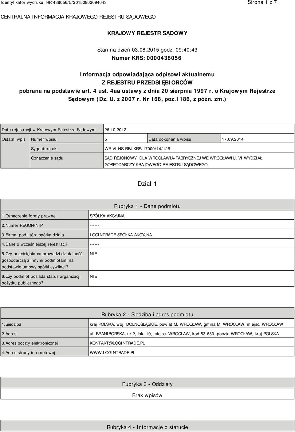 o Krajowym Rejestrze Sądowym (Dz. U. z 2007 r. Nr 168, poz.1186, z późn. zm.) Data rejestracji w Krajowym Rejestrze Sądowym 26.10.2012 Ostatni wpis Numer wpisu 5 Data dokonania wpisu 17.09.