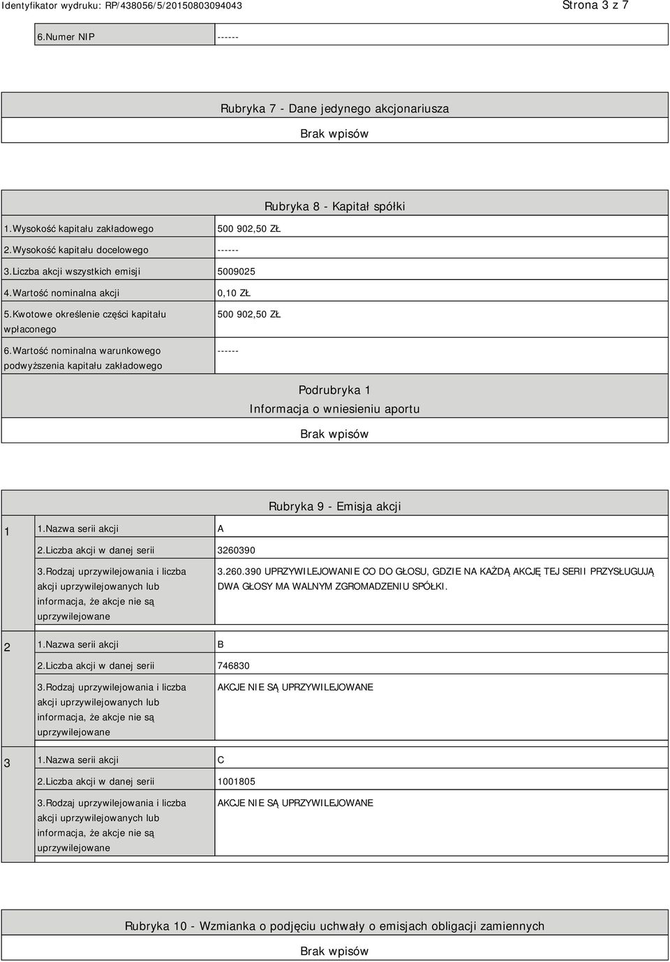 Wartość nominalna warunkowego podwyższenia kapitału zakładowego 0,10 ZŁ 500 902,50 ZŁ ------ Informacja o wniesieniu aportu Rubryka 9 - Emisja akcji 1 1.Nazwa serii akcji A 2.