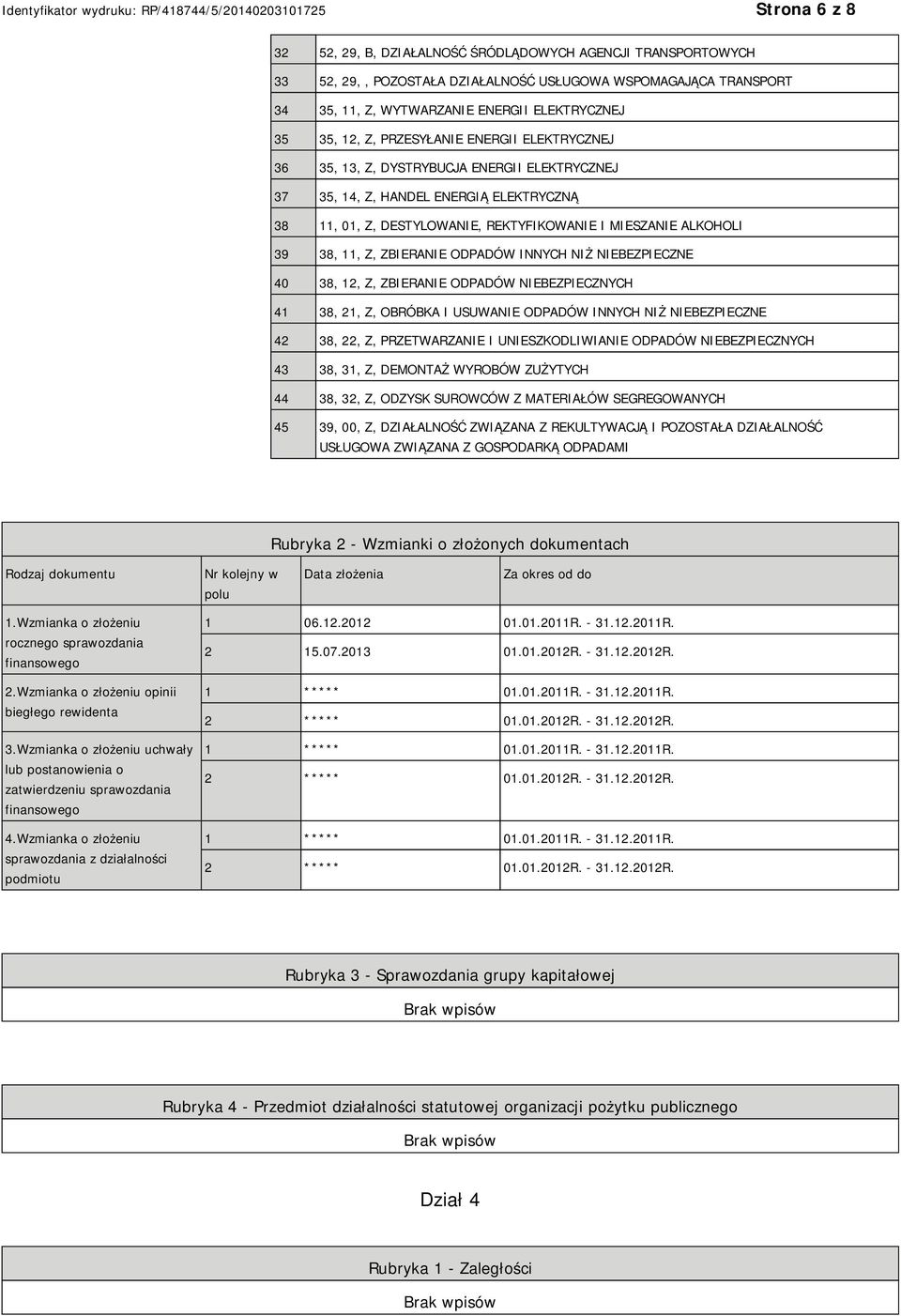 ODPADÓW INNYCH NIŻ BEZPIECZNE 40 38, 12, Z, ZBIERA ODPADÓW BEZPIECZNYCH 41 38, 21, Z, OBRÓBKA I USUWA ODPADÓW INNYCH NIŻ BEZPIECZNE 42 38, 22, Z, PRZETWARZA I USZKODLIWIA ODPADÓW BEZPIECZNYCH 43 38,