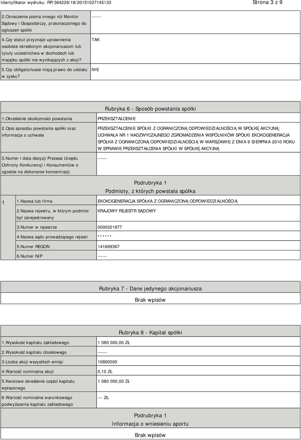 ------ TAK NIE Rubryka 6 - Sposób powstania spółki 1.Określenie okoliczności powstania 2.Opis sposobu powstania spółki oraz informacja o uchwale 3.