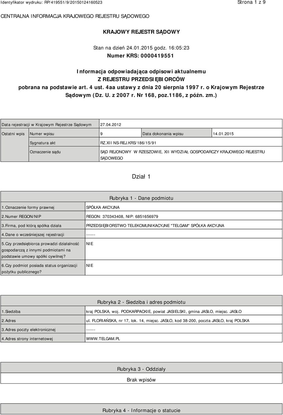 o Krajowym Rejestrze Sądowym (Dz. U. z 2007 r. Nr 168, poz.1186, z późn. zm.) Data rejestracji w Krajowym Rejestrze Sądowym 27.04.2012 Ostatni wpis Numer wpisu 9 Data dokonania wpisu 14.01.2015 Sygnatura akt Oznaczenie sądu RZ.