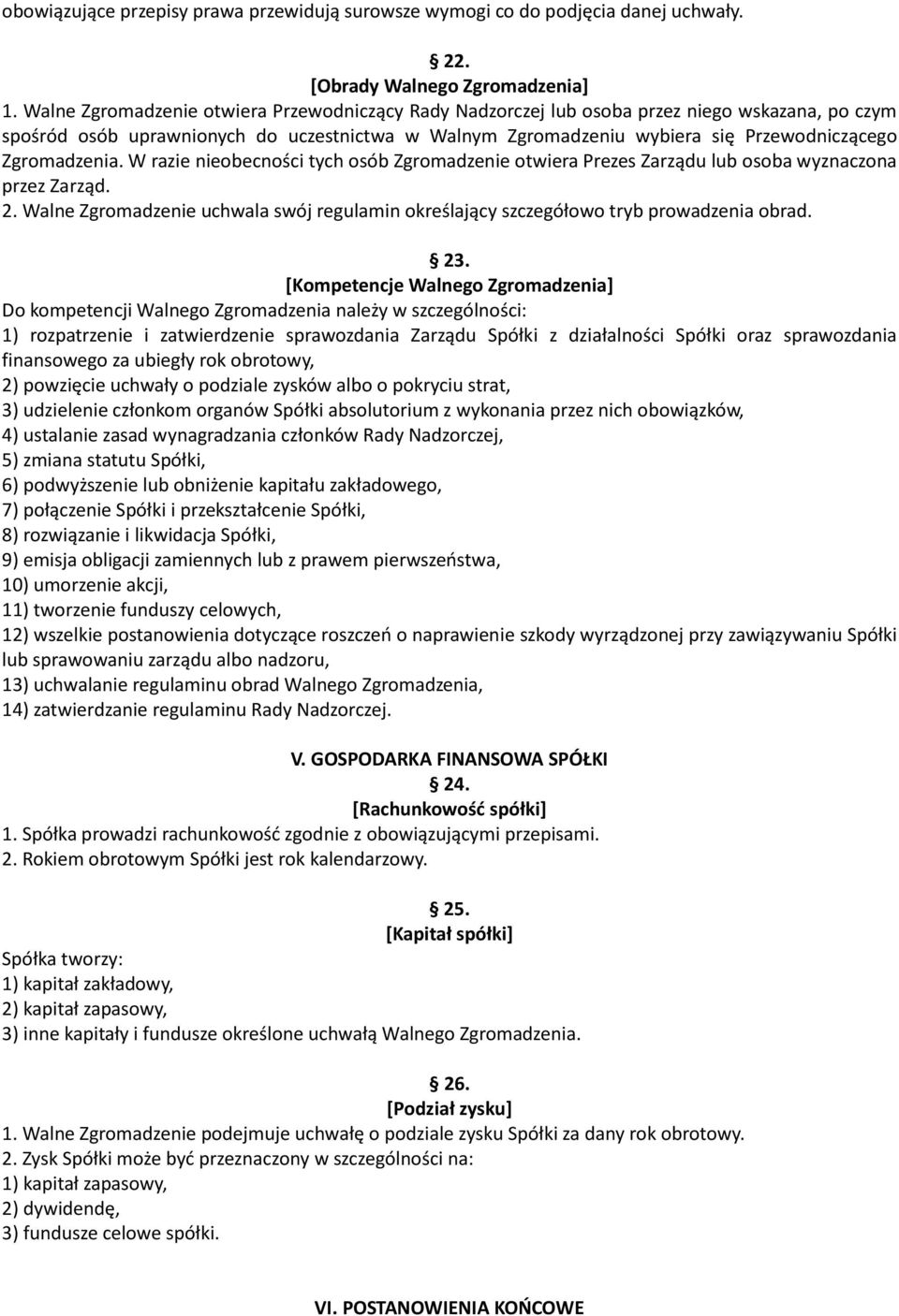 Zgromadzenia. W razie nieobecności tych osób Zgromadzenie otwiera Prezes Zarządu lub osoba wyznaczona przez Zarząd. 2.