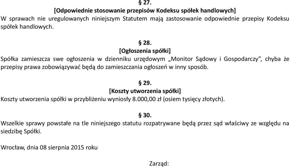 [Ogłoszenia spółki] Spółka zamieszcza swe ogłoszenia w dzienniku urzędowym Monitor Sądowy i Gospodarczy, chyba że przepisy prawa zobowiązywać będą do zamieszczania