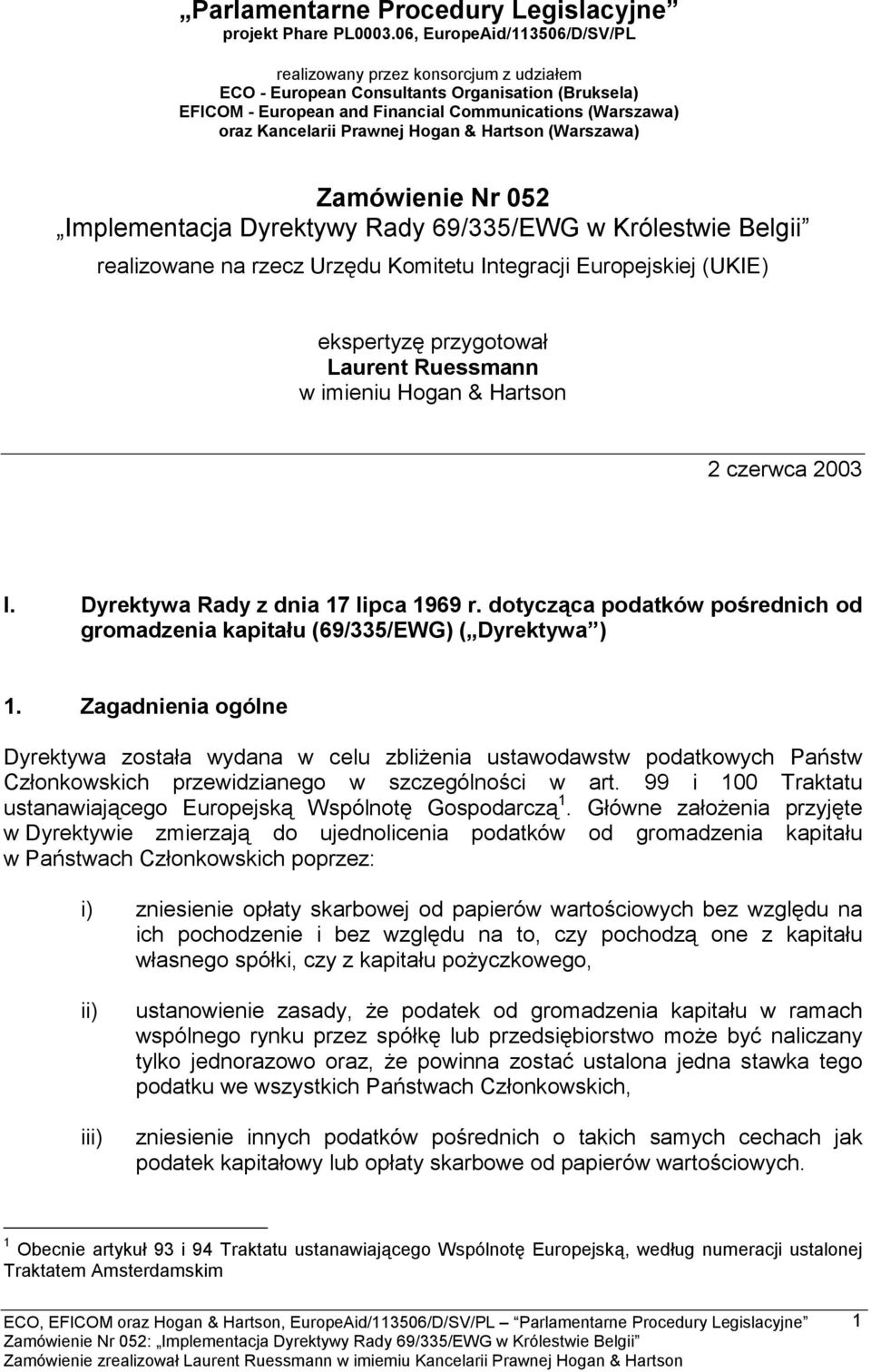Prawnej Hogan & Hartson (Warszawa) Zamówienie Nr 052 Implementacja Dyrektywy Rady 69/335/EWG w Królestwie Belgii realizowane na rzecz Urzędu Komitetu Integracji Europejskiej (UKIE) ekspertyzę