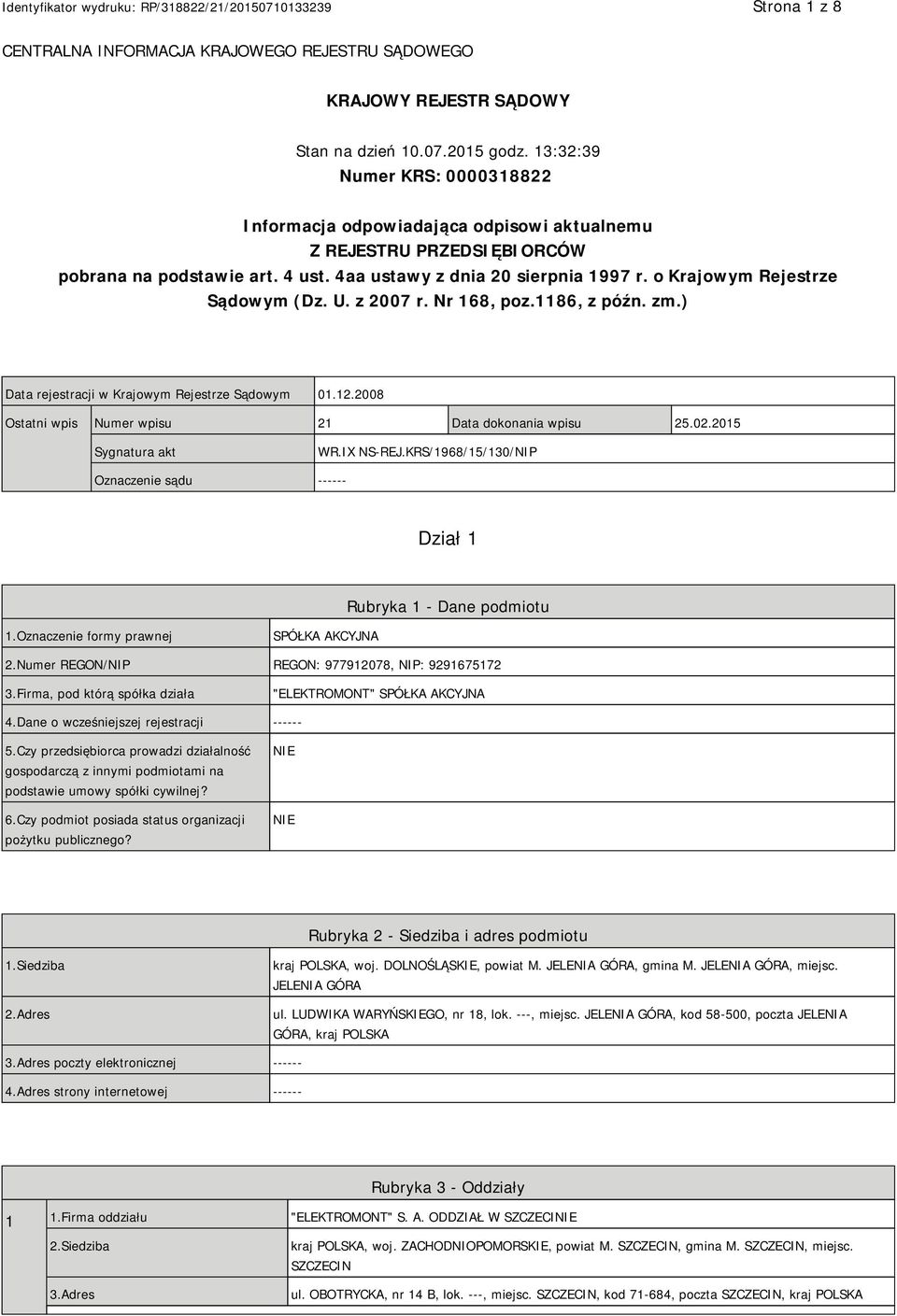 o Krajowym Rejestrze Sądowym (Dz. U. z 2007 r. Nr 168, poz.1186, z późn. zm.) Data rejestracji w Krajowym Rejestrze Sądowym 01.12.2008 Ostatni wpis Numer wpisu 21 Data dokonania wpisu 25.02.