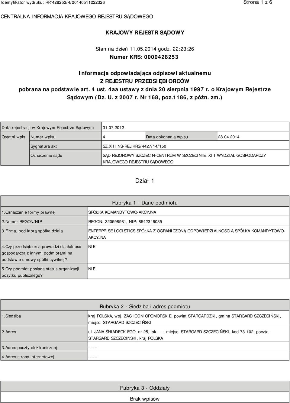 o Krajowym Rejestrze Sądowym (Dz. U. z 2007 r. Nr 168, poz.1186, z późn. zm.) Data rejestracji w Krajowym Rejestrze Sądowym 31.07.2012 Ostatni wpis Numer wpisu 4 Data dokonania wpisu 28.04.