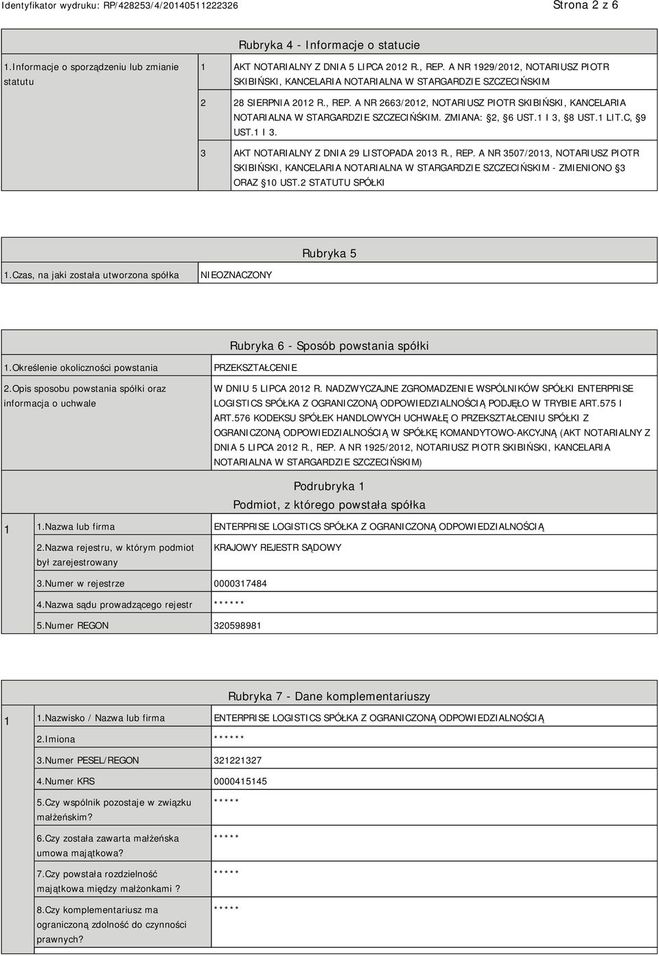 A NR 2663/2012, NOTARIUSZ PIOTR SKIBIŃSKI, KANCELARIA NOTARIALNA W STARGARDZIE SZCZECIŃŚKIM. ZMIANA: 2, 6 UST.1 I 3, 8 UST.1 LIT.C, 9 UST.1 I 3. 3 AKT NOTARIALNY Z DNIA 29 LISTOPADA 2013 R., REP.