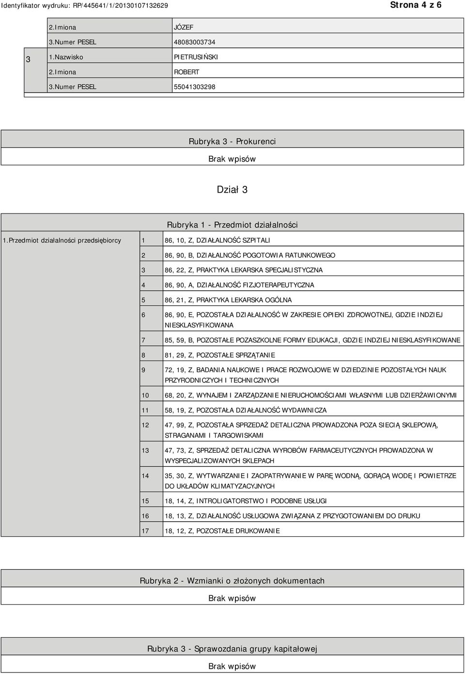 FIZJOTERAPEUTYCZNA 5 86, 21, Z, PRAKTYKA LEKARSKA OGÓLNA 6 86, 90, E, POZOSTAŁA DZIAŁALNOŚĆ W ZAKRESIE OPIEKI ZDROWOTNEJ, GDZIE INDZIEJ NIESKLASYFIKOWANA 7 85, 59, B, POZOSTAŁE POZASZKOLNE FORMY