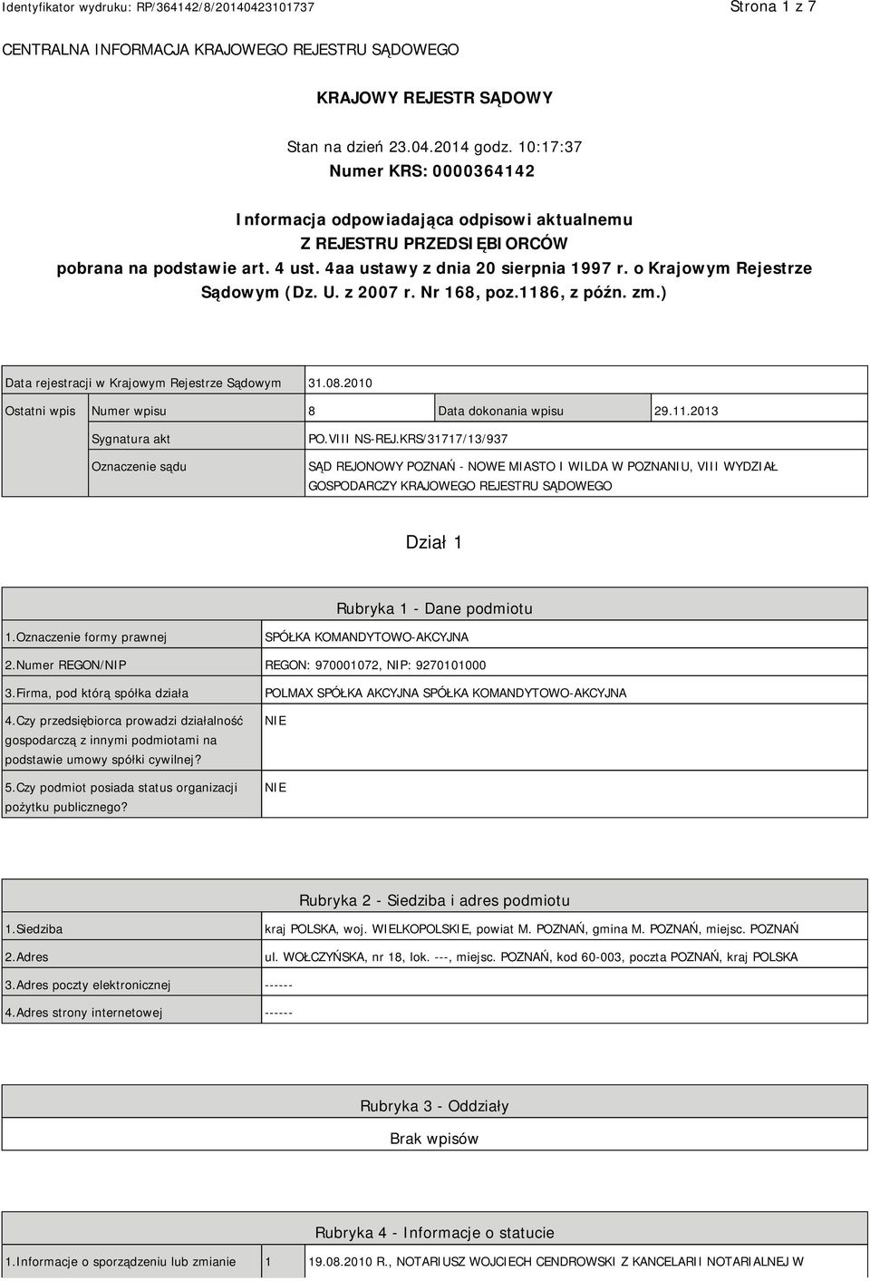 o Krajowym Rejestrze Sądowym (Dz. U. z 2007 r. Nr 168, poz.1186, z późn. zm.) Data rejestracji w Krajowym Rejestrze Sądowym 31.08.2010 Ostatni wpis Numer wpisu 8 Data dokonania wpisu 29.11.2013 Sygnatura akt Oznaczenie sądu PO.