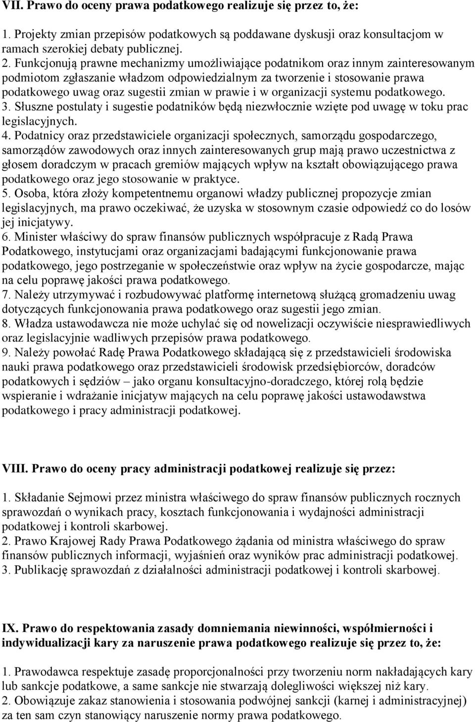 prawie i w organizacji systemu podatkowego. 3. Słuszne postulaty i sugestie podatników będą niezwłocznie wzięte pod uwagę w toku prac legislacyjnych. 4.