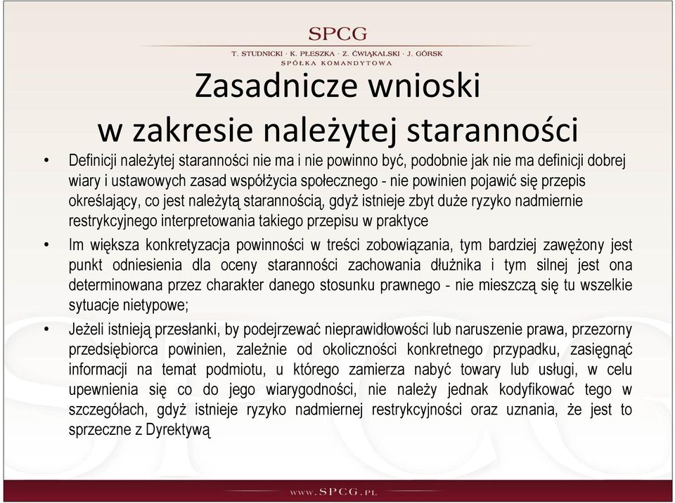 konkretyzacja powinności w treści zobowiązania, tym bardziej zawężony jest punkt odniesienia dla oceny staranności zachowania dłużnika i tym silnej jest ona determinowana przez charakter danego