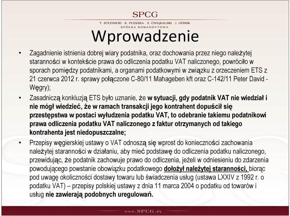 sprawy połączone C-80/11 Mahageben kft oraz C-142/11 Peter David - Węgry); Zasadniczą konkluzją ETS było uznanie, że w sytuacji, gdy podatnik VAT nie wiedział i nie mógł wiedzieć, że w ramach