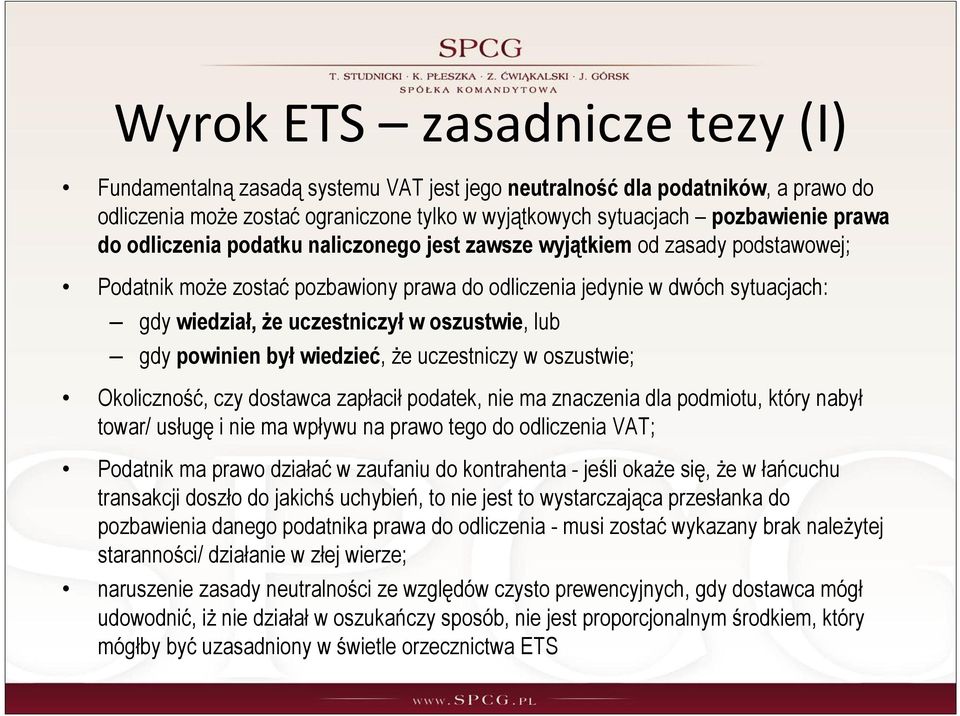 lub gdy powinien był wiedzieć, że uczestniczy w oszustwie; Okoliczność, czy dostawca zapłacił podatek, nie ma znaczenia dla podmiotu, który nabył towar/ usługę i nie ma wpływu na prawo tego do