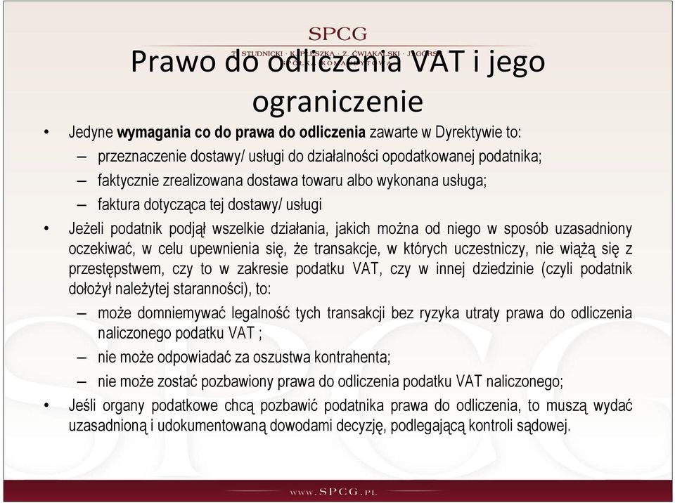 upewnienia się, że transakcje, w których uczestniczy, nie wiążą się z przestępstwem, czy to w zakresie podatku VAT, czy w innej dziedzinie (czyli podatnik dołożył należytej staranności), to: może