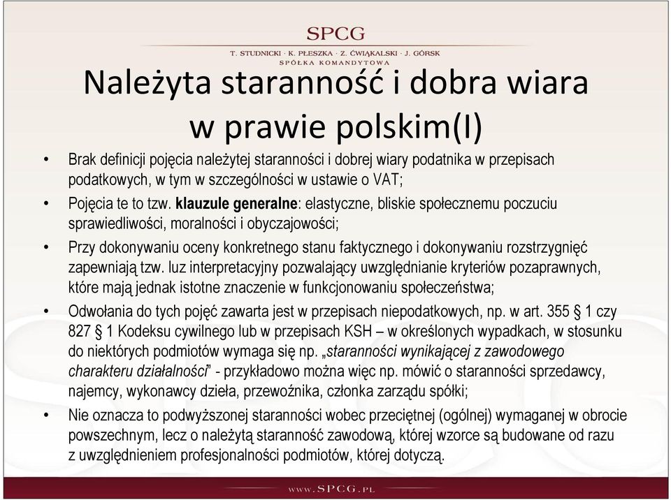 klauzule generalne: elastyczne, bliskie społecznemu poczuciu sprawiedliwości, moralności i obyczajowości; Przy dokonywaniu oceny konkretnego stanu faktycznego i dokonywaniu rozstrzygnięć zapewniają