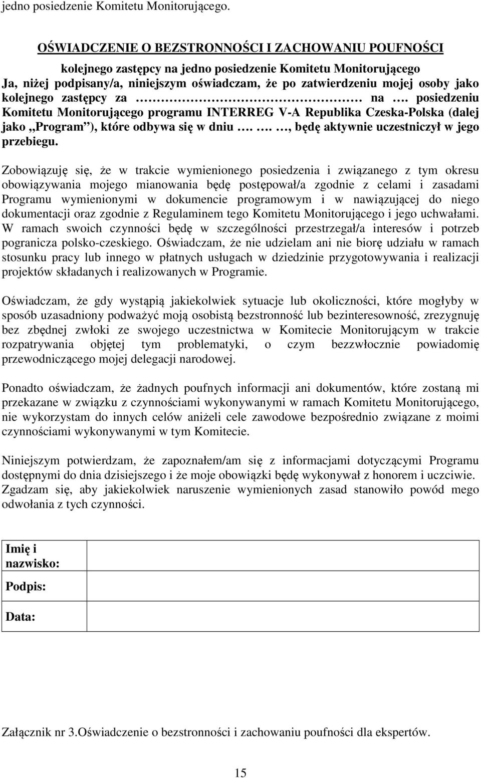 kolejnego zastępcy za na. posiedzeniu Komitetu Monitorującego programu INTERREG V-A Republika Czeska-Polska (dalej jako Program ), które odbywa się w dniu.