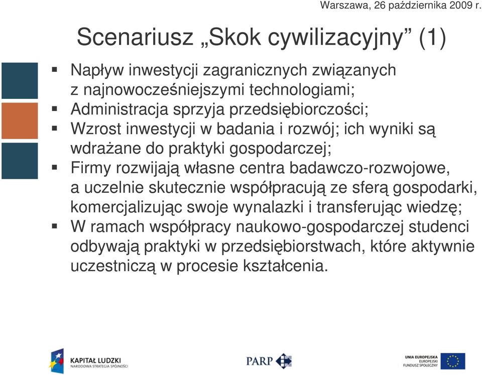 badawczo-rozwojowe, a uczelnie skutecznie współpracują ze sferą gospodarki, komercjalizując swoje wynalazki i transferując wiedzę; W