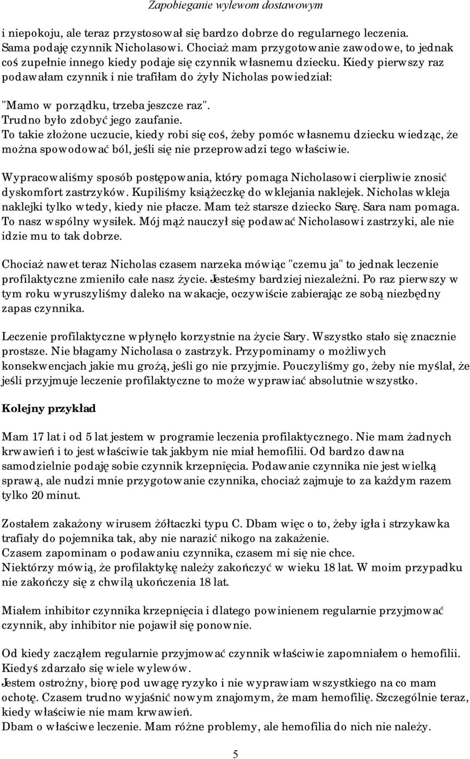 Kiedy pierwszy raz podawałam czynnik i nie trafiłam do żyły Nicholas powiedział: "Mamo w porządku, trzeba jeszcze raz". Trudno było zdobyć jego zaufanie.