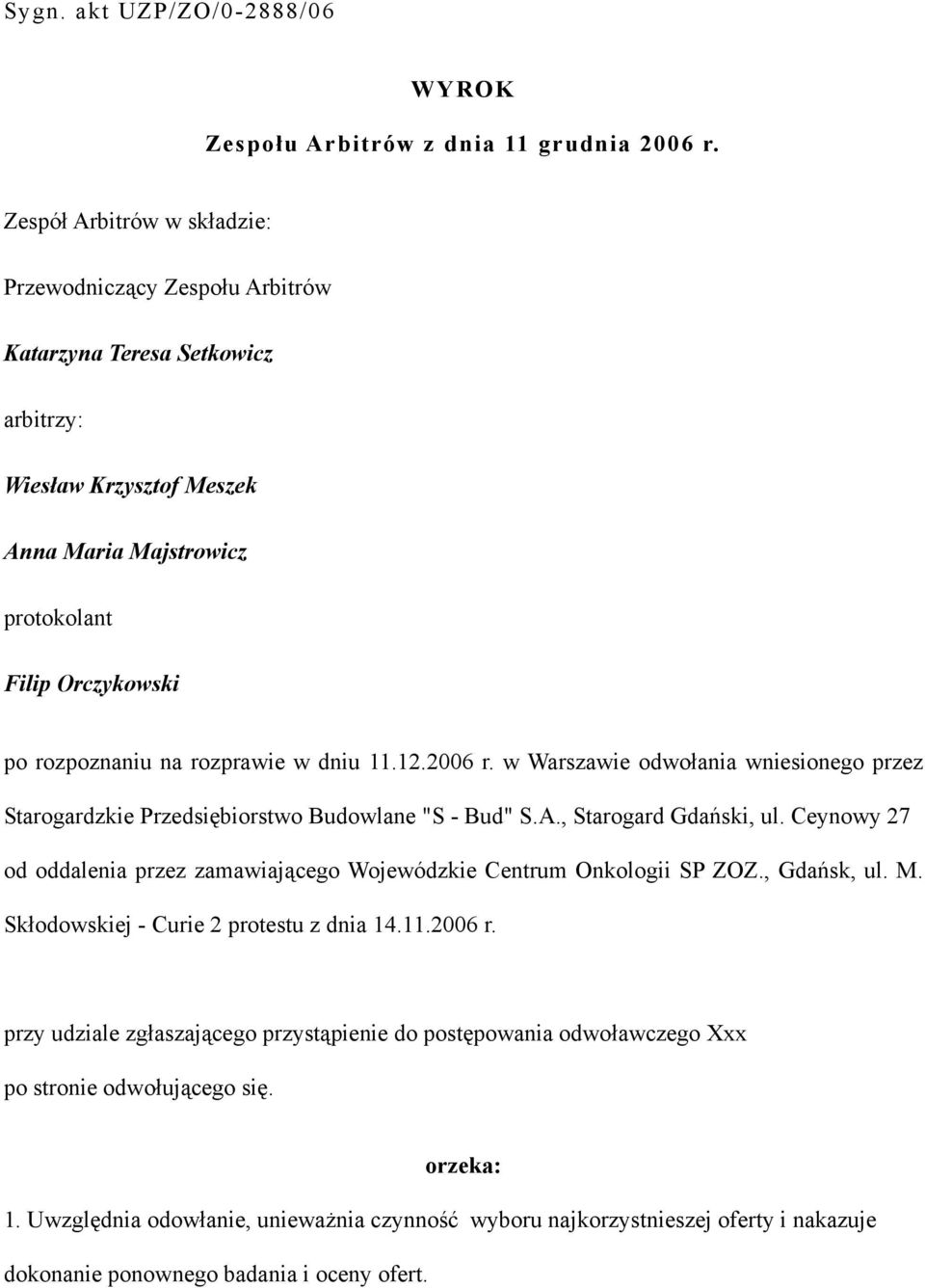 rozprawie w dniu 11.12.2006 r. w Warszawie odwołania wniesionego przez Starogardzkie Przedsiębiorstwo Budowlane "S - Bud" S.A., Starogard Gdański, ul.