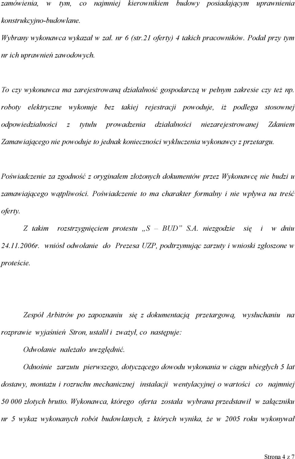 roboty elektryczne wykonuje bez takiej rejestracji powoduje, iż podlega stosownej odpowiedzialności z tytułu prowadzenia działalności niezarejestrowanej Zdaniem Zamawiającego nie powoduje to jednak