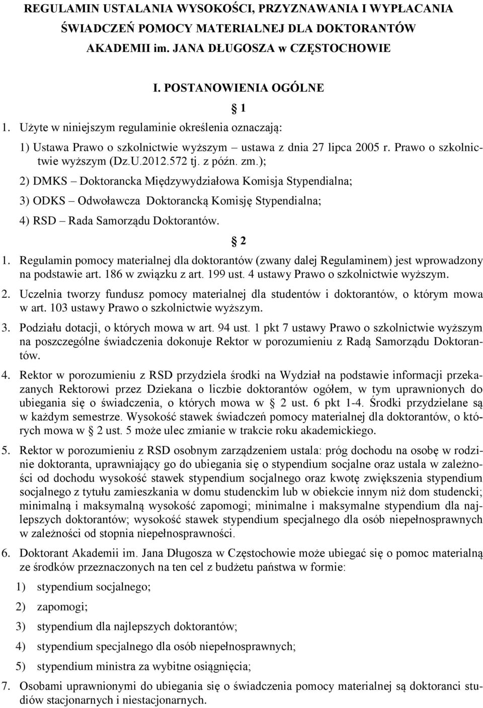 ); 2) DMKS Doktorancka Międzywydziałowa Komisja Stypendialna; 3) ODKS Odwoławcza Doktorancką Komisję Stypendialna; 4) RSD Rada Samorządu Doktorantów. 2 1.