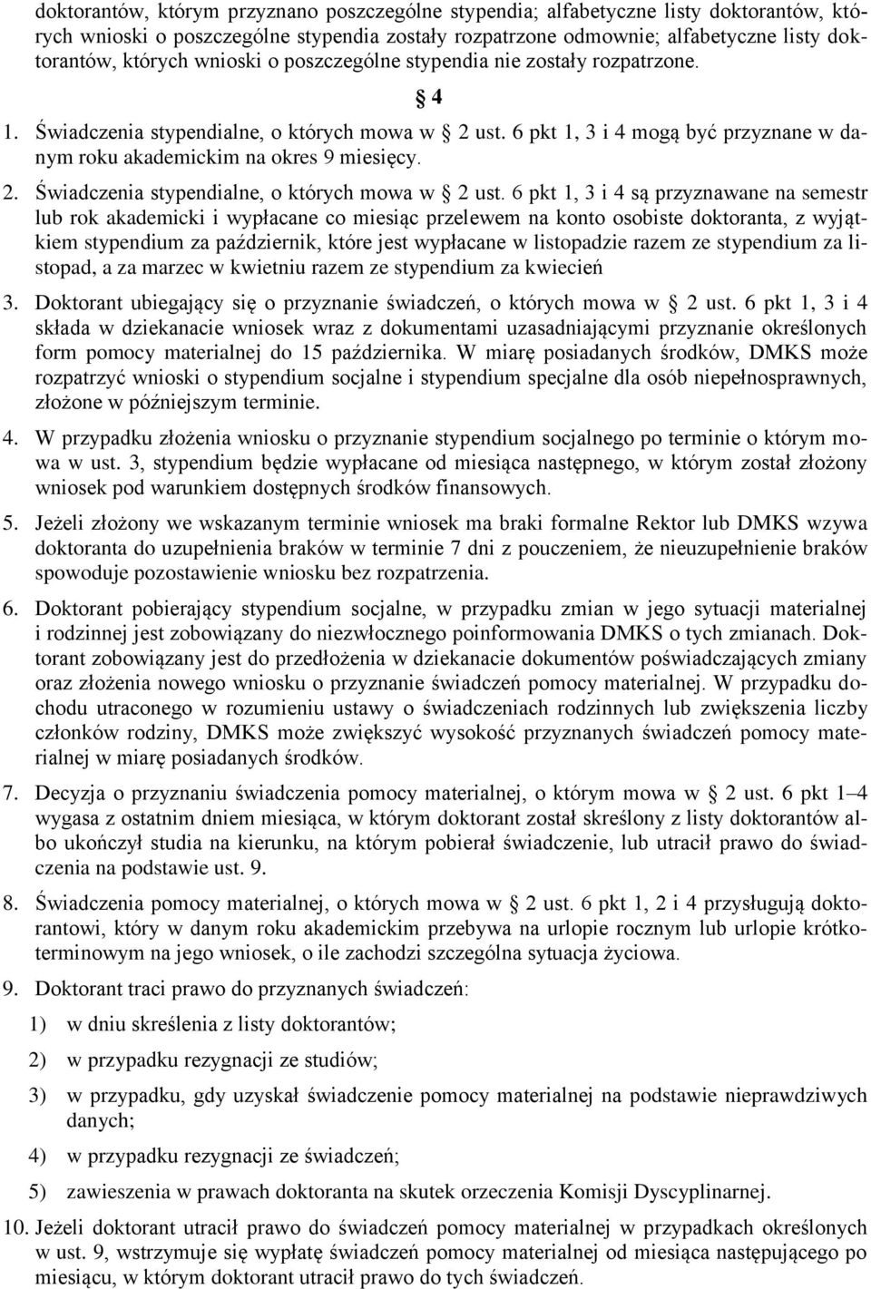 6 pkt 1, 3 i 4 mogą być przyznane w danym roku akademickim na okres 9 miesięcy. 2. Świadczenia stypendialne, o których mowa w 2 ust.