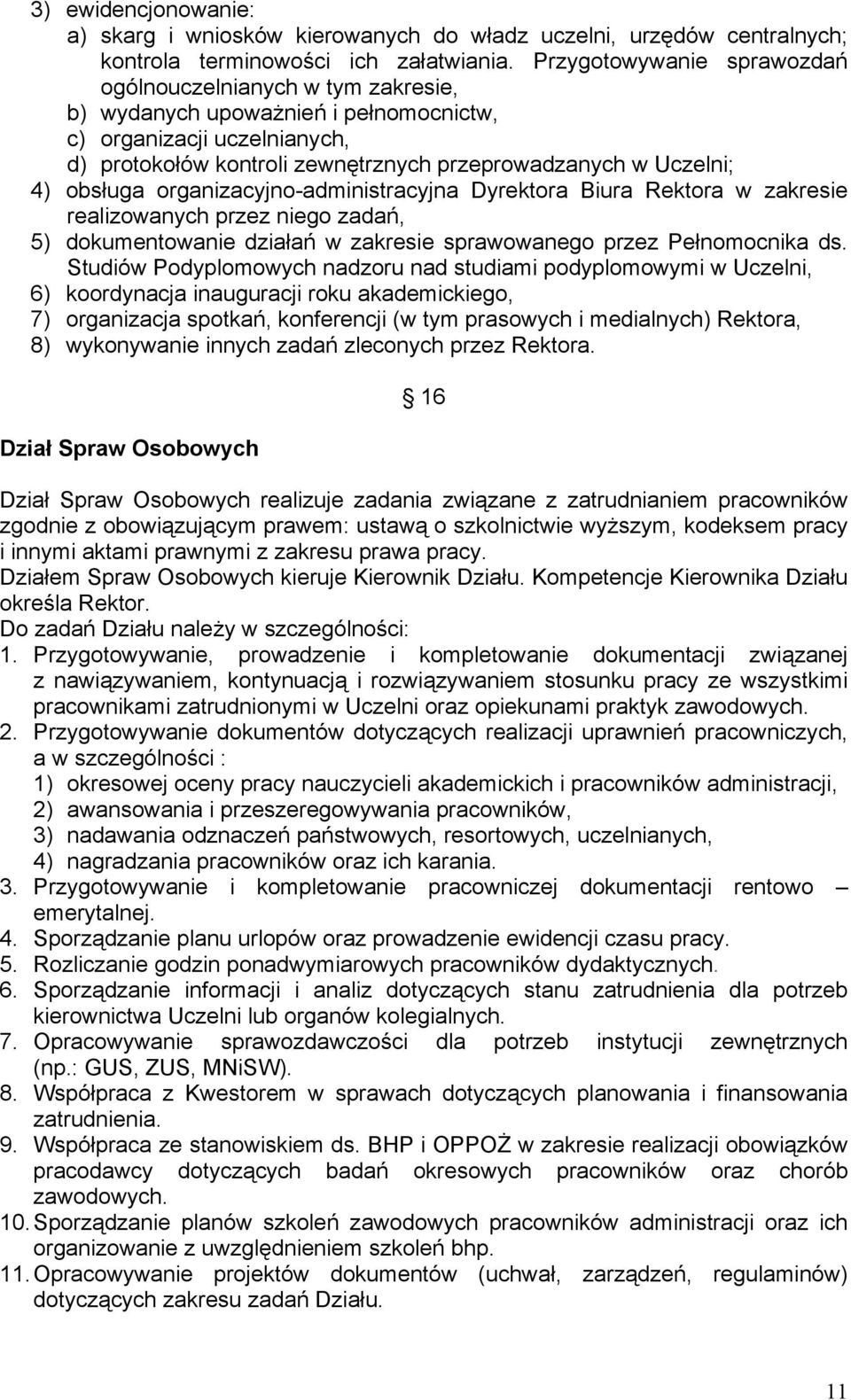 obsługa organizacyjno-administracyjna Dyrektora Biura Rektora w zakresie realizowanych przez niego zadań, 5) dokumentowanie działań w zakresie sprawowanego przez Pełnomocnika ds.